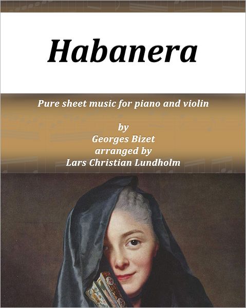Habanera Pure sheet music for piano and violin by Georges Bizet arranged by Lars Christian Lundholm