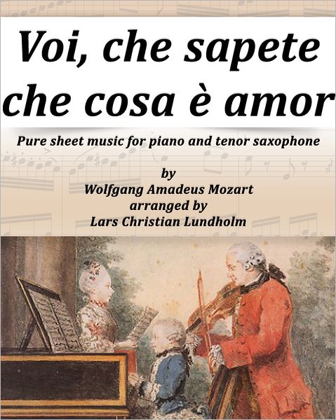 Voi, che sapete che cosa è amor Pure sheet music for piano and tenor saxophone by Wolfgang Amadeus Mozart arranged by Lars Christian Lundholm