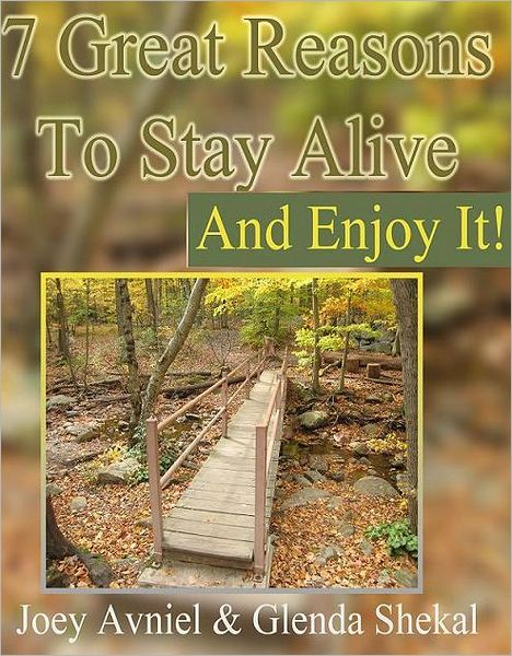 7 Great Reasons To Stay Alive And Enjoy It