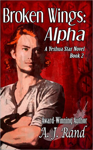 Broken Wings: Alpha (Book 2 of the Yeshua Star Series)