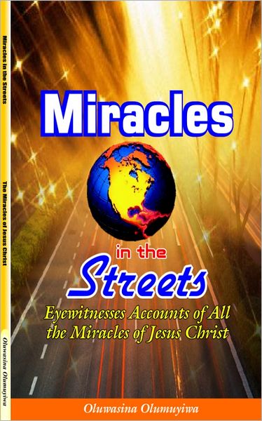 Miracles in the Streets: Eyewitnesses Accounts of All the Miracles of Jesus Christ