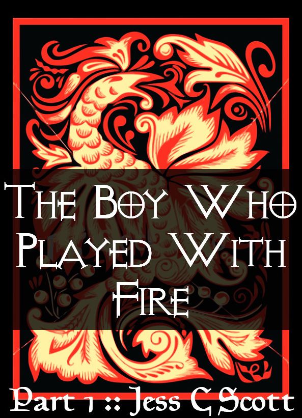 The Boy Who Played with Fire (Part 1)