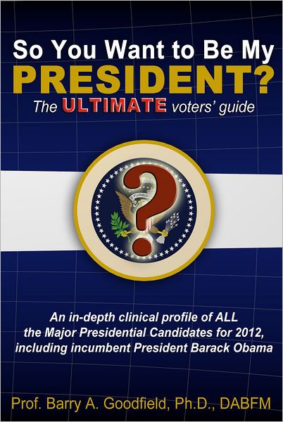 So You Want to Be My President? The ULTIMATE Voter's Guide