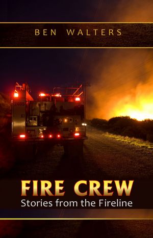 FIRE CREW: Stories from the Fireline