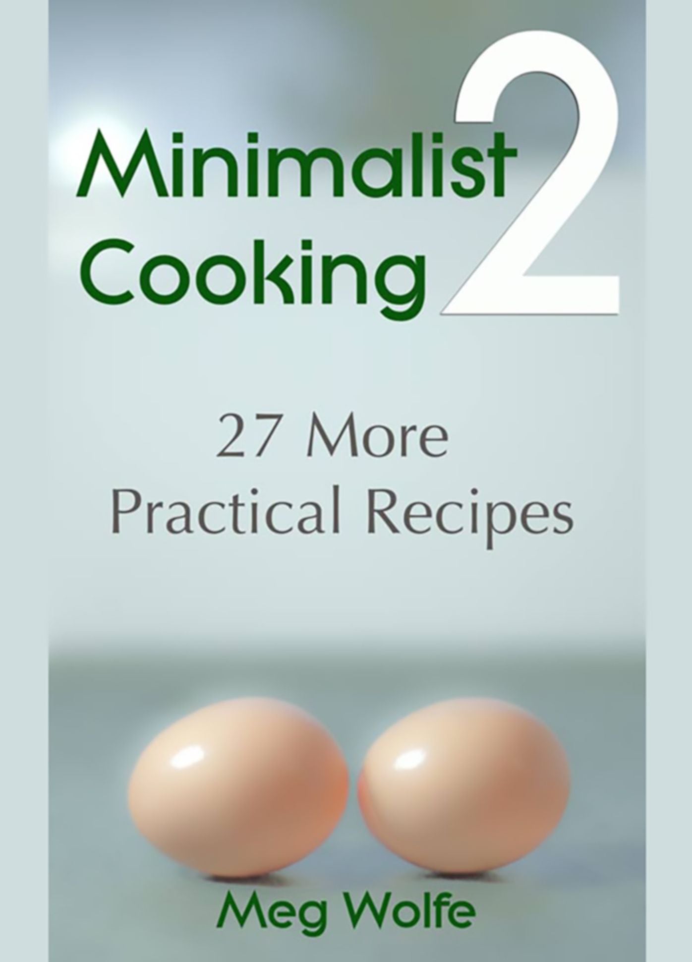 Minimalist Cooking 2: 27 More Practical Recipes