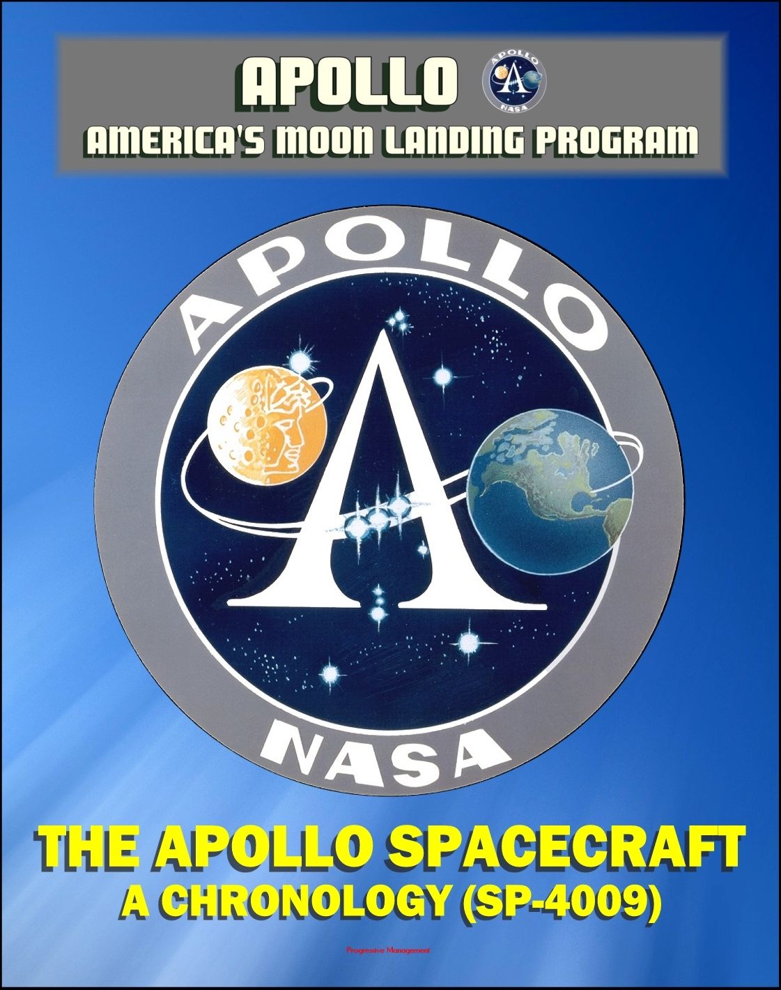 Apollo and America's Moon Landing Program: The Apollo Spacecraft - A Chronology - Four Volumes (SP-4009) - Complete Official History of the Apollo Program from Inception Through 1974