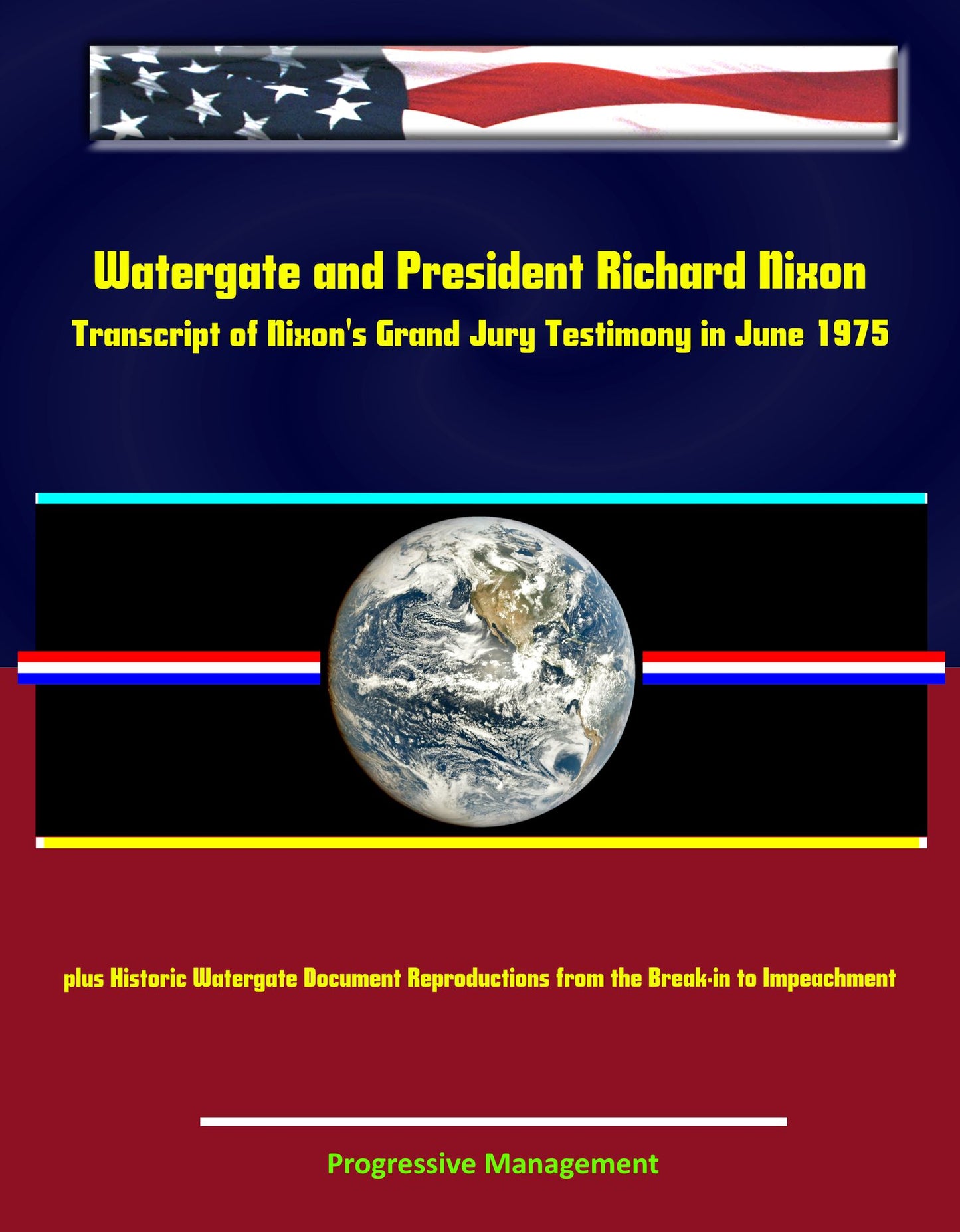 Watergate and President Richard Nixon: Transcript of Nixon's Grand Jury Testimony in June 1975 plus Historic Watergate Document Reproductions from the Break-in to Impeachment