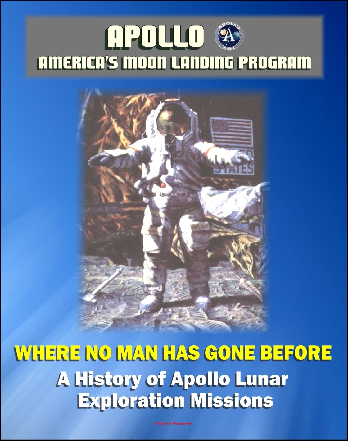 Apollo and America's Moon Landing Program: Where No Man Has Gone Before, A History of Apollo Lunar Exploration Missions - Science and Engineering History, Crews, Mission Planning (NASA SP-4214)