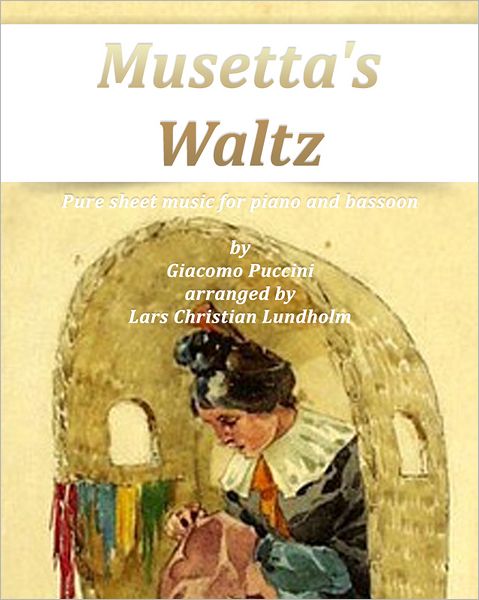 Musetta's Waltz Pure sheet music for piano and bassoon by Giacomo Puccini arranged by Lars Christian Lundholm