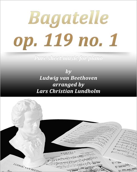 Bagatelle op. 119 no. 1 Pure sheet music for piano by Ludwig van Beethoven arranged by Lars Christian Lundholm