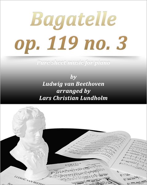 Bagatelle op. 119 no. 3 Pure sheet music for piano by Ludwig van Beethoven arranged by Lars Christian Lundholm