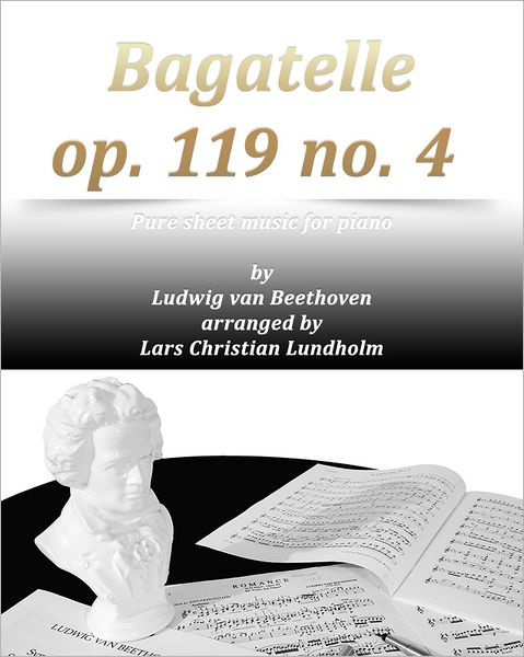 Bagatelle op. 119 no. 4 Pure sheet music for piano by Ludwig van Beethoven arranged by Lars Christian Lundholm