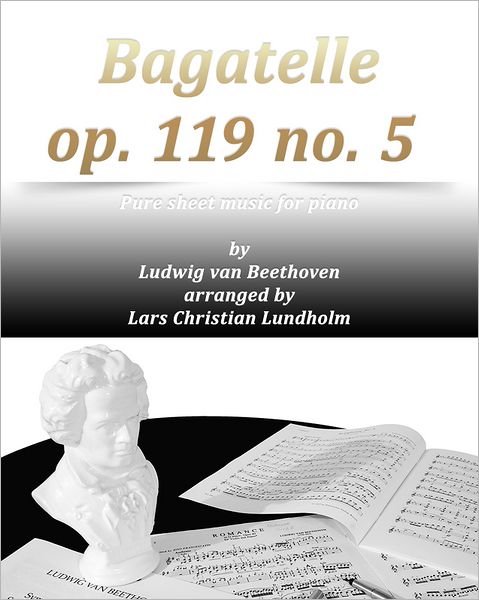 Bagatelle op. 119 no. 5 Pure sheet music for piano by Ludwig van Beethoven arranged by Lars Christian Lundholm