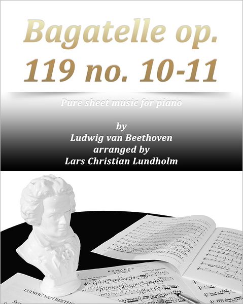 Bagatelle op. 119 no. 10-11 Pure sheet music for piano by Ludwig van Beethoven arranged by Lars Christian Lundholm
