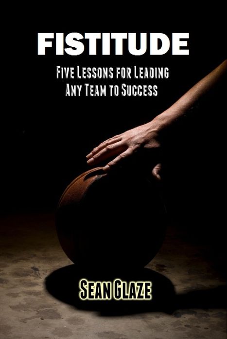 FISTITUDE: Five Lessons For Leading Any Team to Success