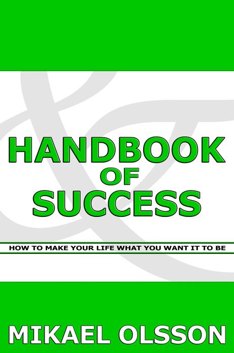 Handbook of Success: How to Make your Life What you Want it to Be
