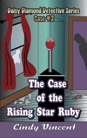 The Case of the Rising Star Ruby (A Daisy Diamond Detective Novel)