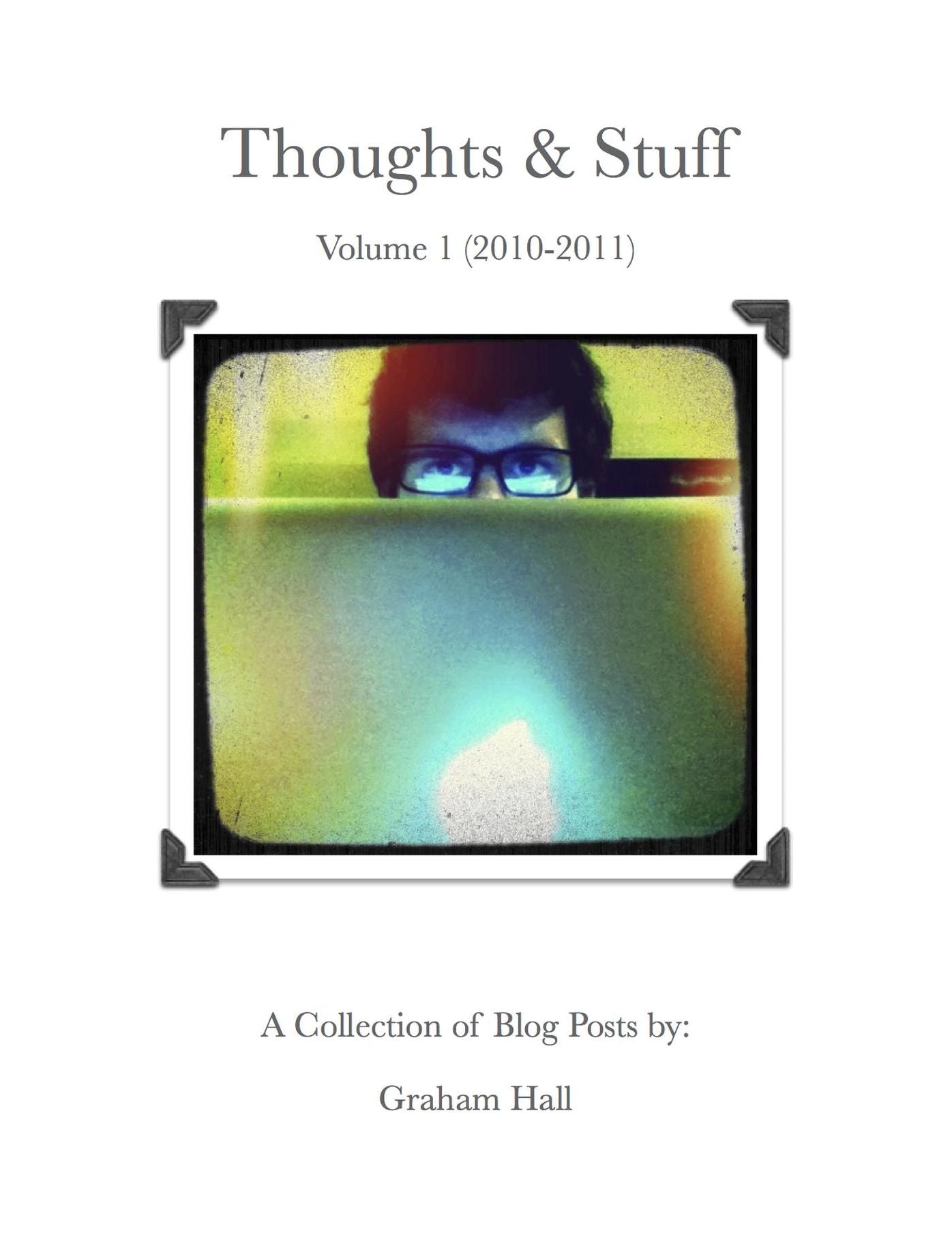 Thoughts & Stuff Volume 1: 2010 to 2011