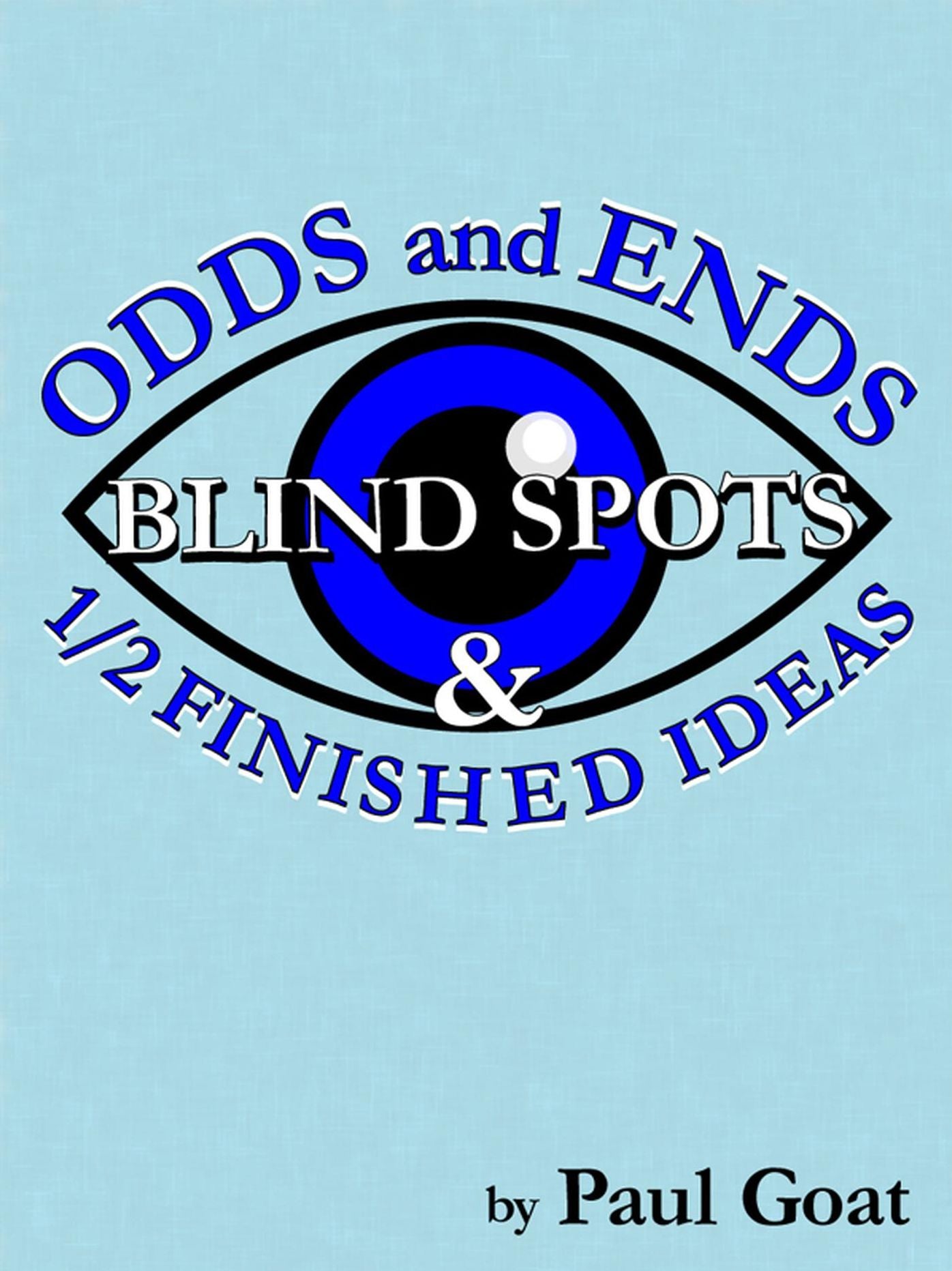 Odds and Ends, Blind Spots & Half Finished Ideas