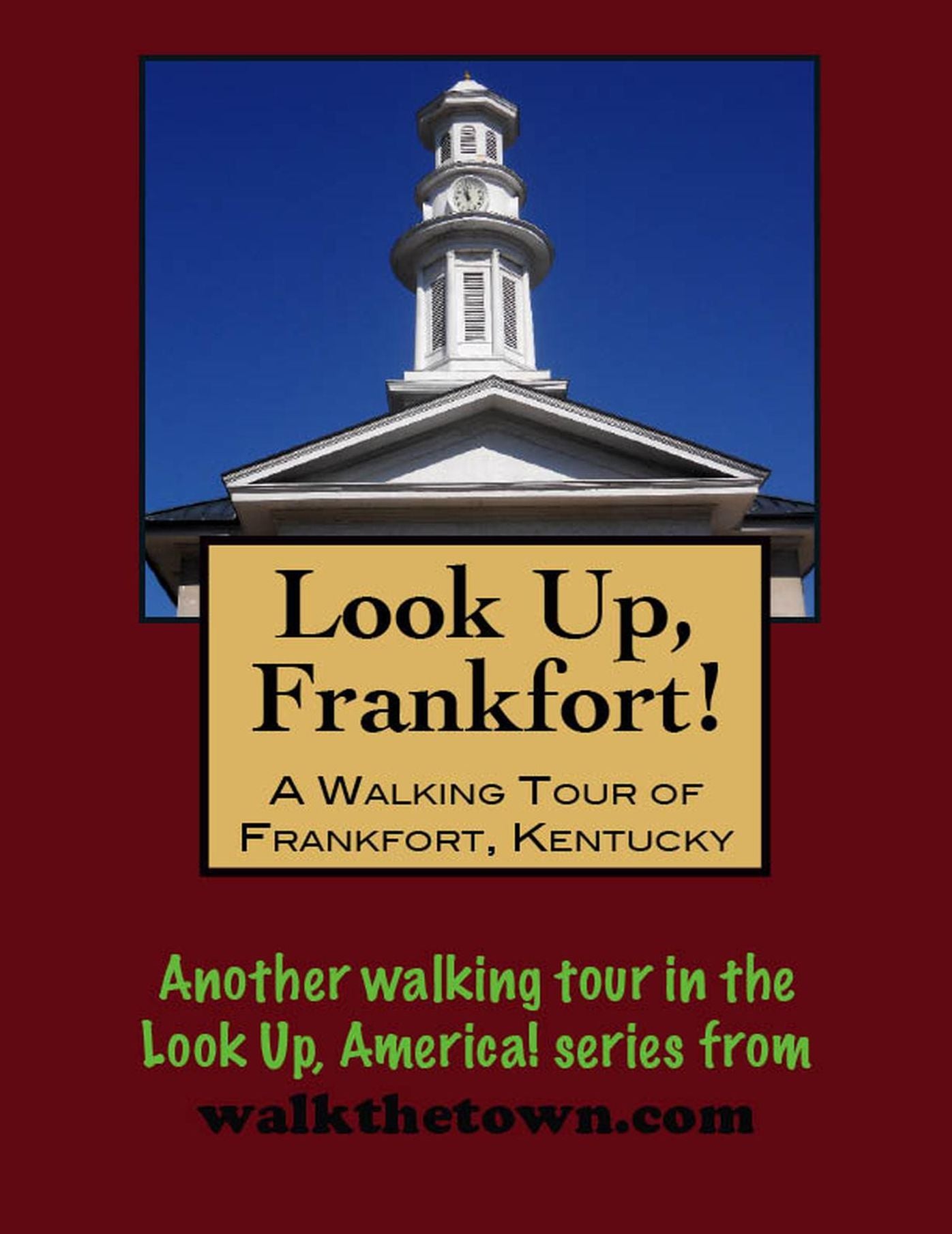 Look Up, Frankfort! A Walking Tour of Frankfort, Kentucky