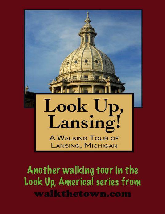 Look Up, Lansing! A Walking Tour of Lansing, Michigan