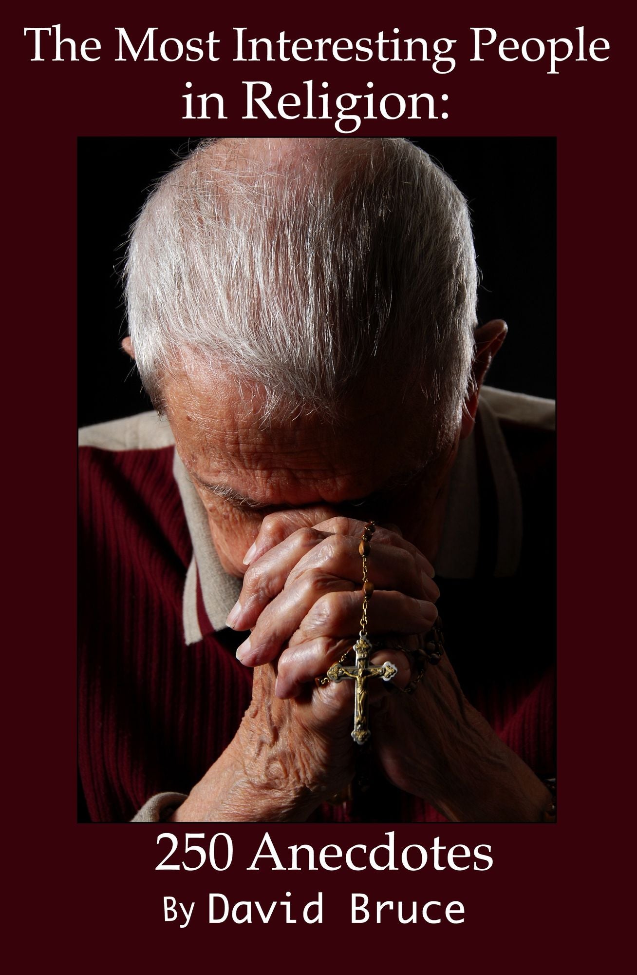 The Most Interesting People in Religion: 250 Anecdotes