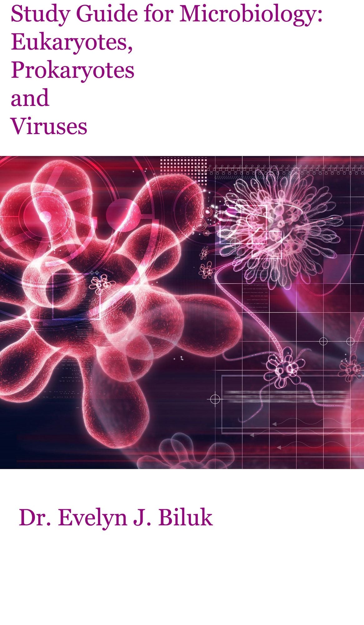 Study Guide for Microbiology: Eukaryotes, Prokaryotes and Viruses