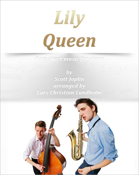 Lily Queen Pure sheet music for piano by Scott Joplin arranged by Lars Christian Lundholm