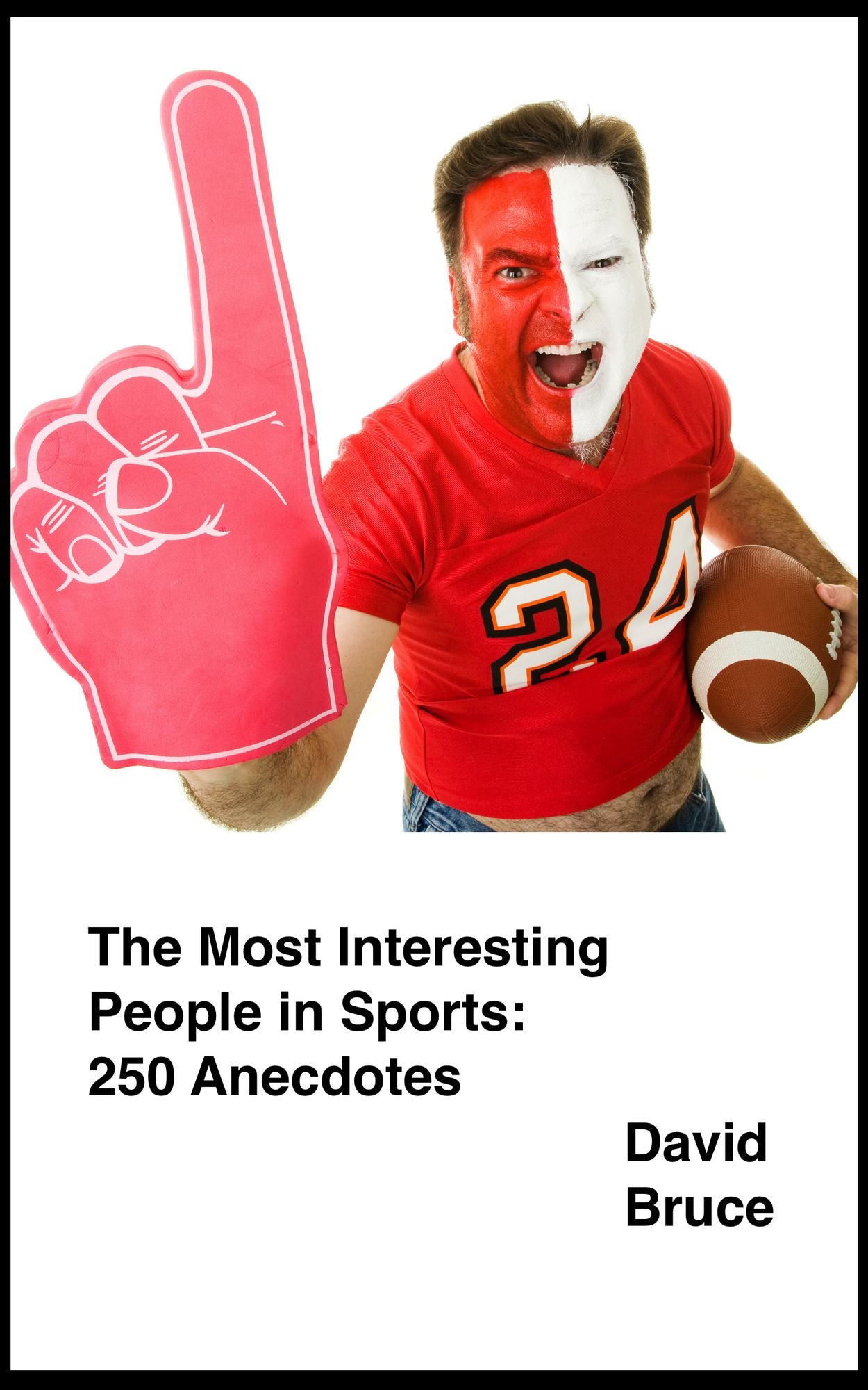 The Most Interesting People in Sports: 250 Anecdotes