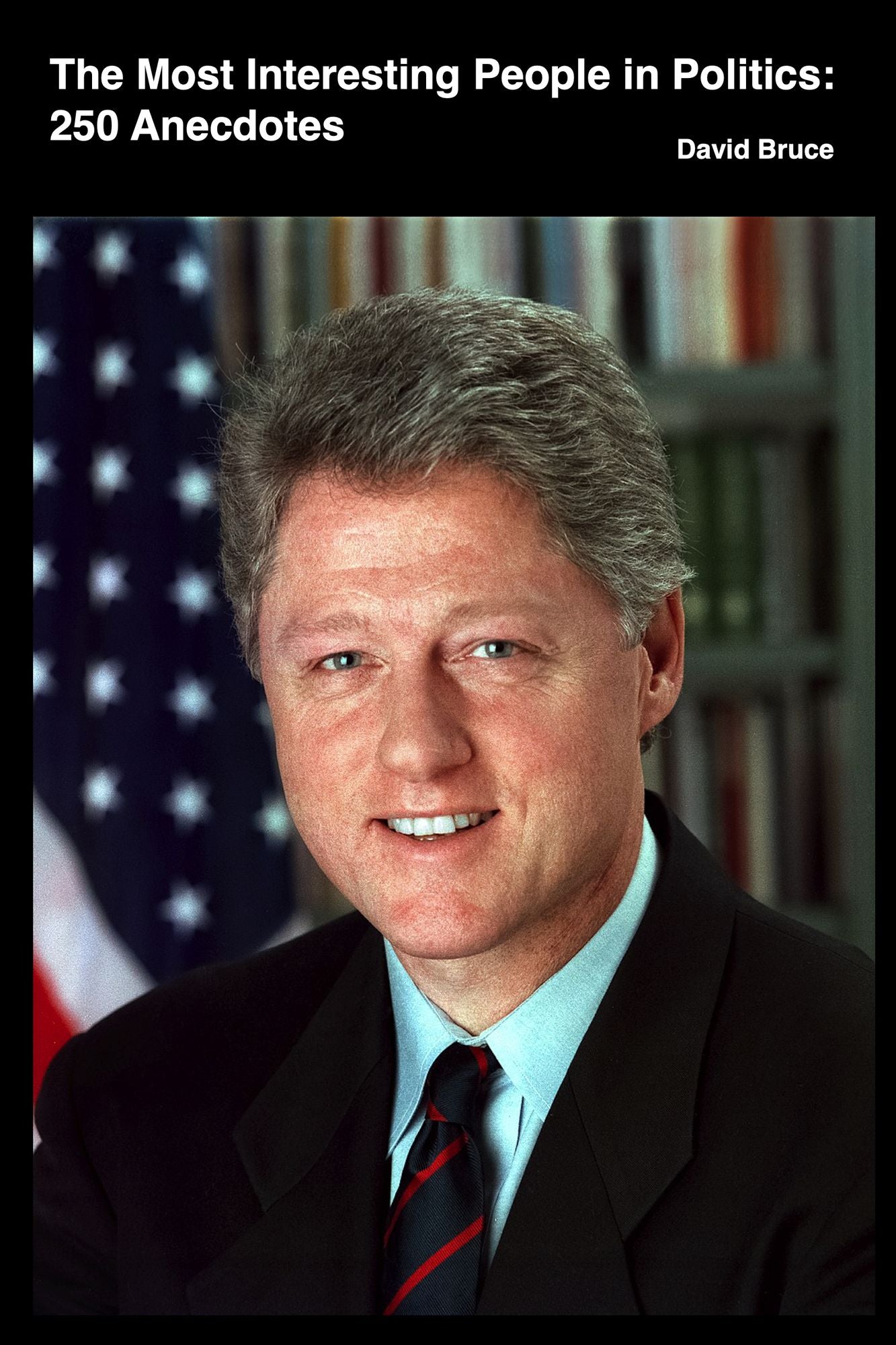 The Most Interesting People in Politics and History, Volume 2: 250 Anecdotes