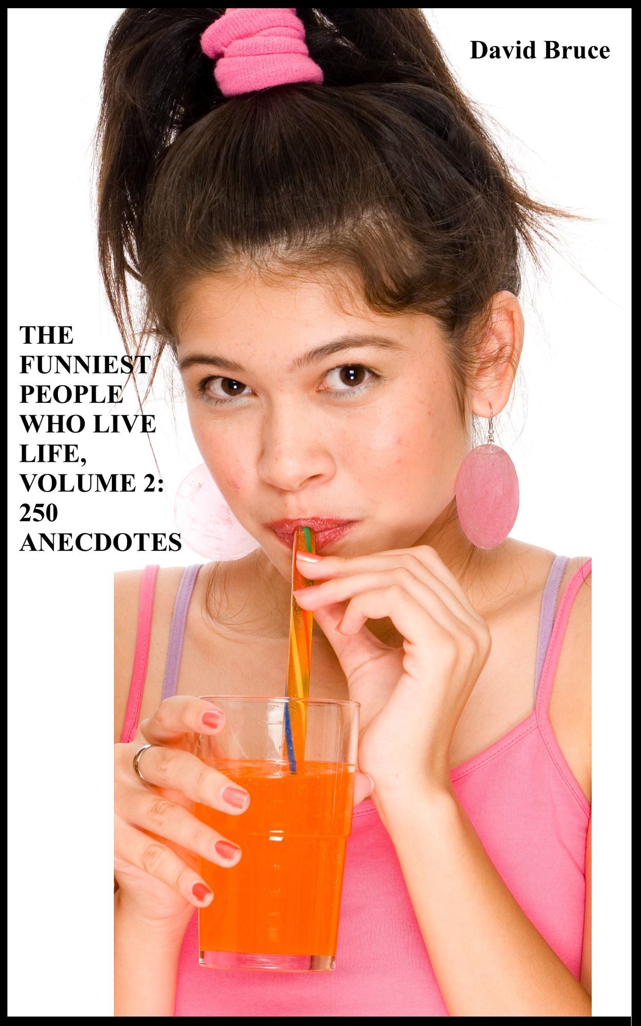The Funniest People Who Live Life, Volume 2: 250 Anecdotes