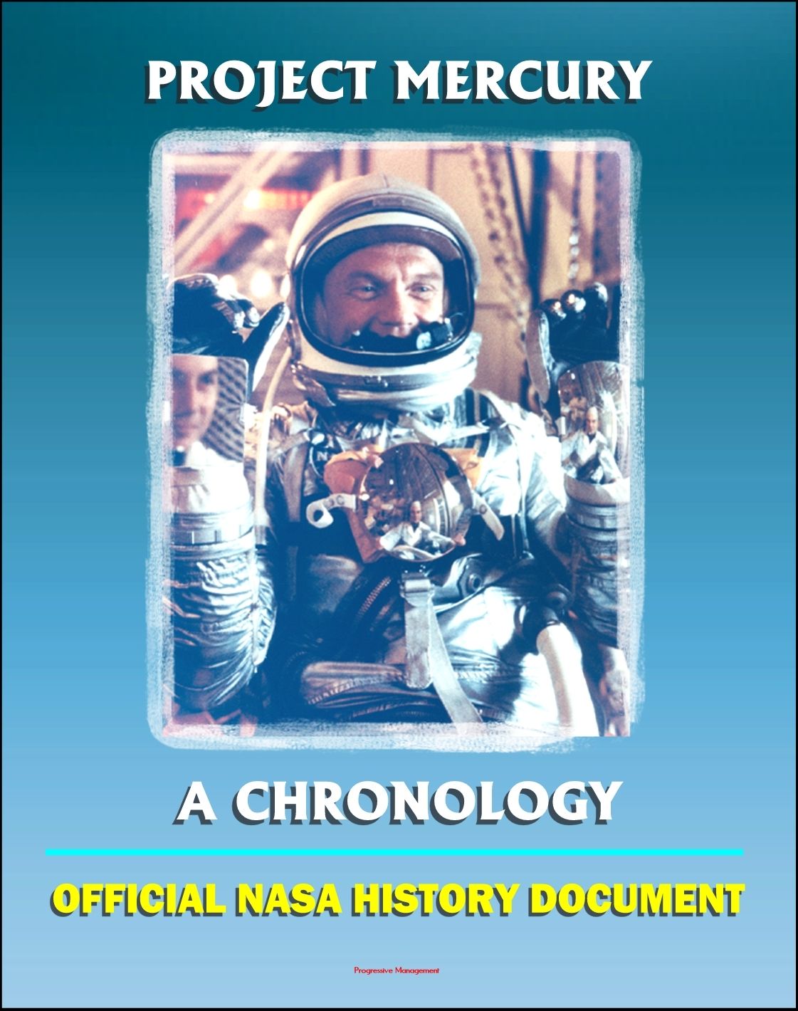 Project Mercury: A Chronology - A History of America's First Manned Spacecraft for the Shepard, Grissom, Glenn, Carpenter, Schirra, Cooper Flights (NASA SP-4001)