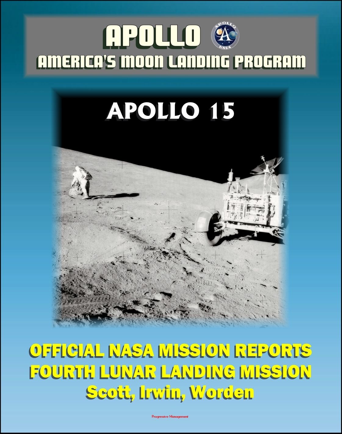 Apollo and America's Moon Landing Program: Apollo 15 Official NASA Mission Reports and Press Kit - 1971 Fourth Lunar Landing, First with Lunar Roving Vehicle - Astronauts Scott, Irwin, Worden
