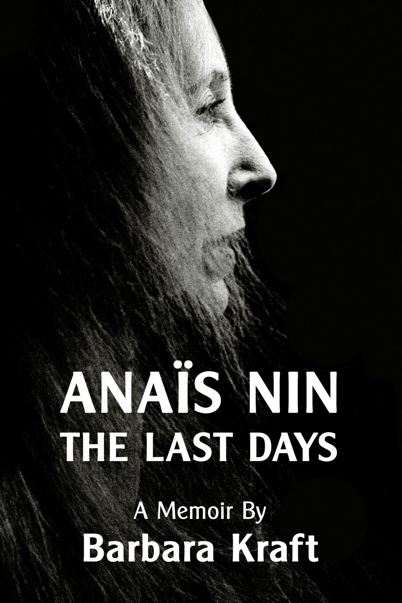 Anais Nin: The Last Days, a memoir