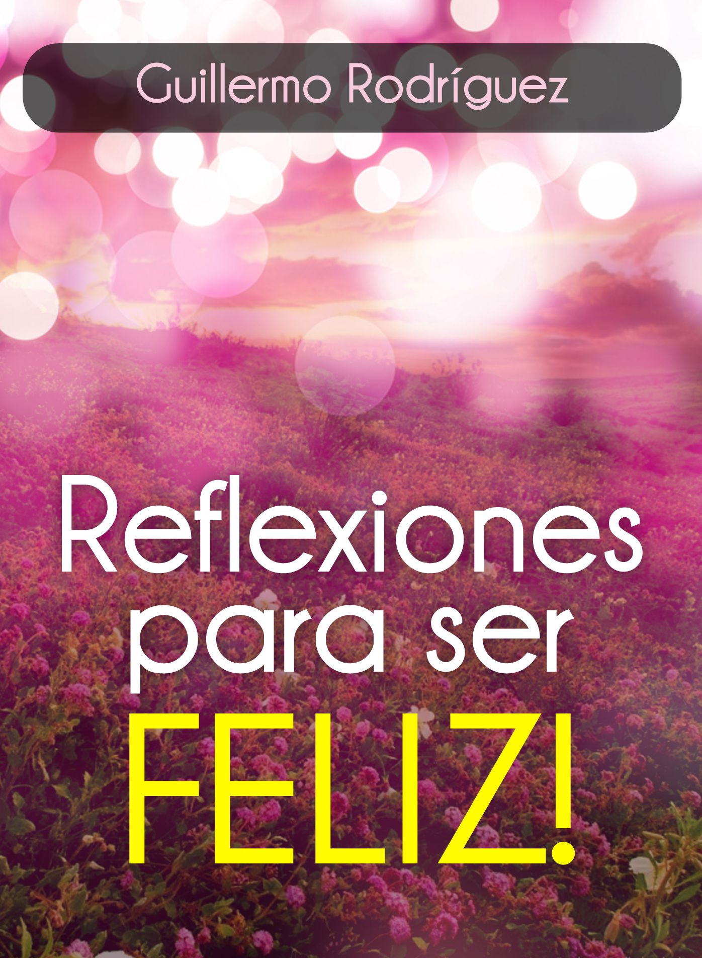 Reflexiones para ser FELIZ