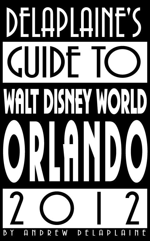 Delaplaine's 2012 Guide to Walt Disney World Orlando