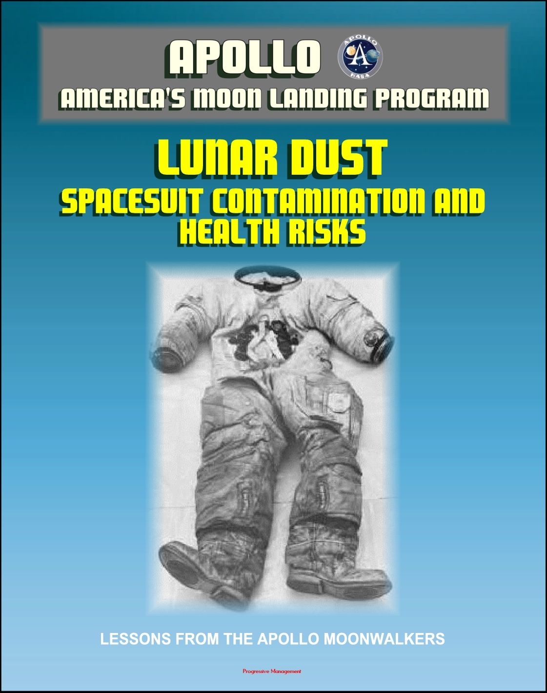 Apollo and America's Moon Landing Program: Lunar Dust and Astronaut Spacesuit Contamination, Lessons from the Apollo Moonwalkers, Evaluation of Health Risks to Future Lunar Explorers