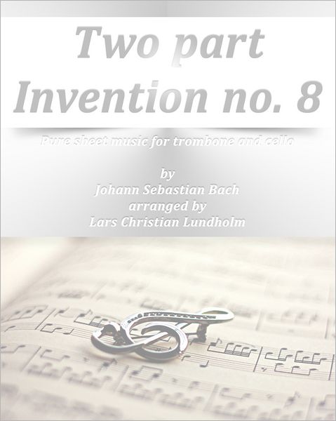 Two part Invention no. 8 Pure sheet music for trombone and cello by Johann Sebastian Bach arranged by Lars Christian Lundholm