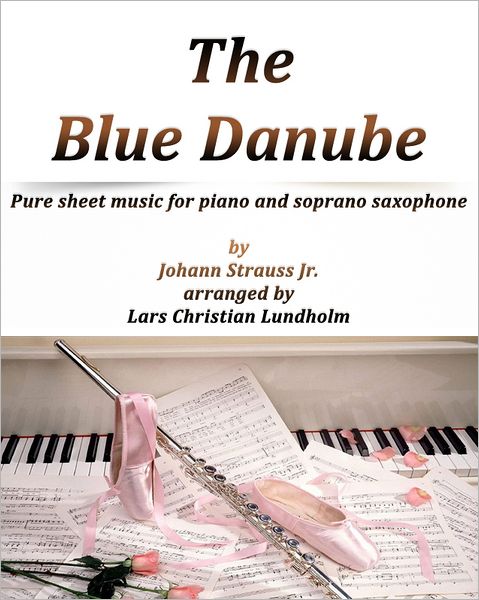 The Blue Danube Pure sheet music for piano and soprano saxophone by Johann Strauss Jr. arranged by Lars Christian Lundholm