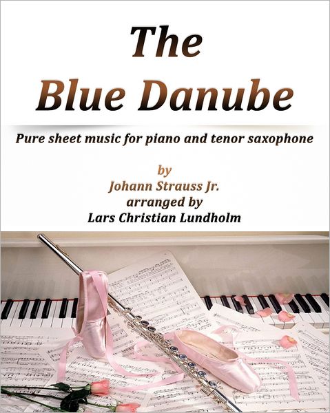 The Blue Danube Pure sheet music for piano and tenor saxophone by Johann Strauss Jr. arranged by Lars Christian Lundholm
