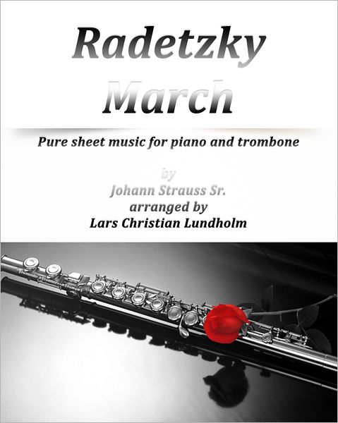 Radetzky March Pure sheet music for piano and trombone by Johann Strauss Sr. arranged by Lars Christian Lundholm