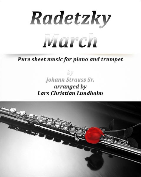 Radetzky March Pure sheet music for piano and trumpet by Johann Strauss Sr. arranged by Lars Christian Lundholm