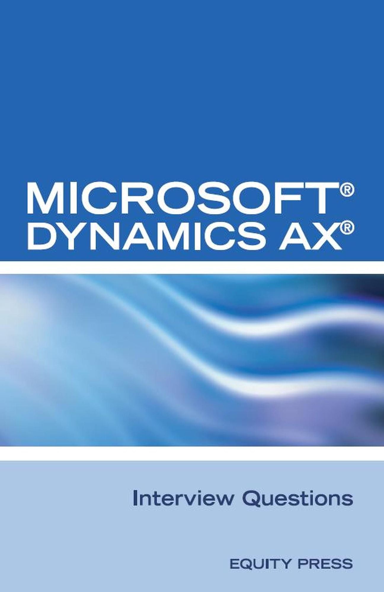 Microsoft Dynamics AX Interview Questions: Unofficial Microsoft Dynamics AX Axapta Certification Review