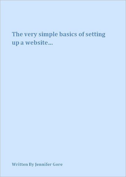 The Very Simple Basics Of Setting Up A Website