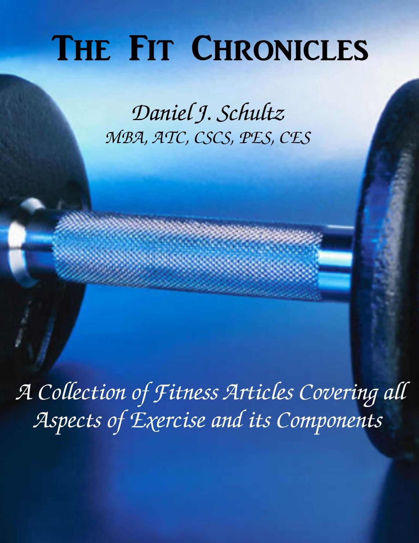 The FIT Chronicles: A Collection of fitness articles covering all aspects of exercise and its components