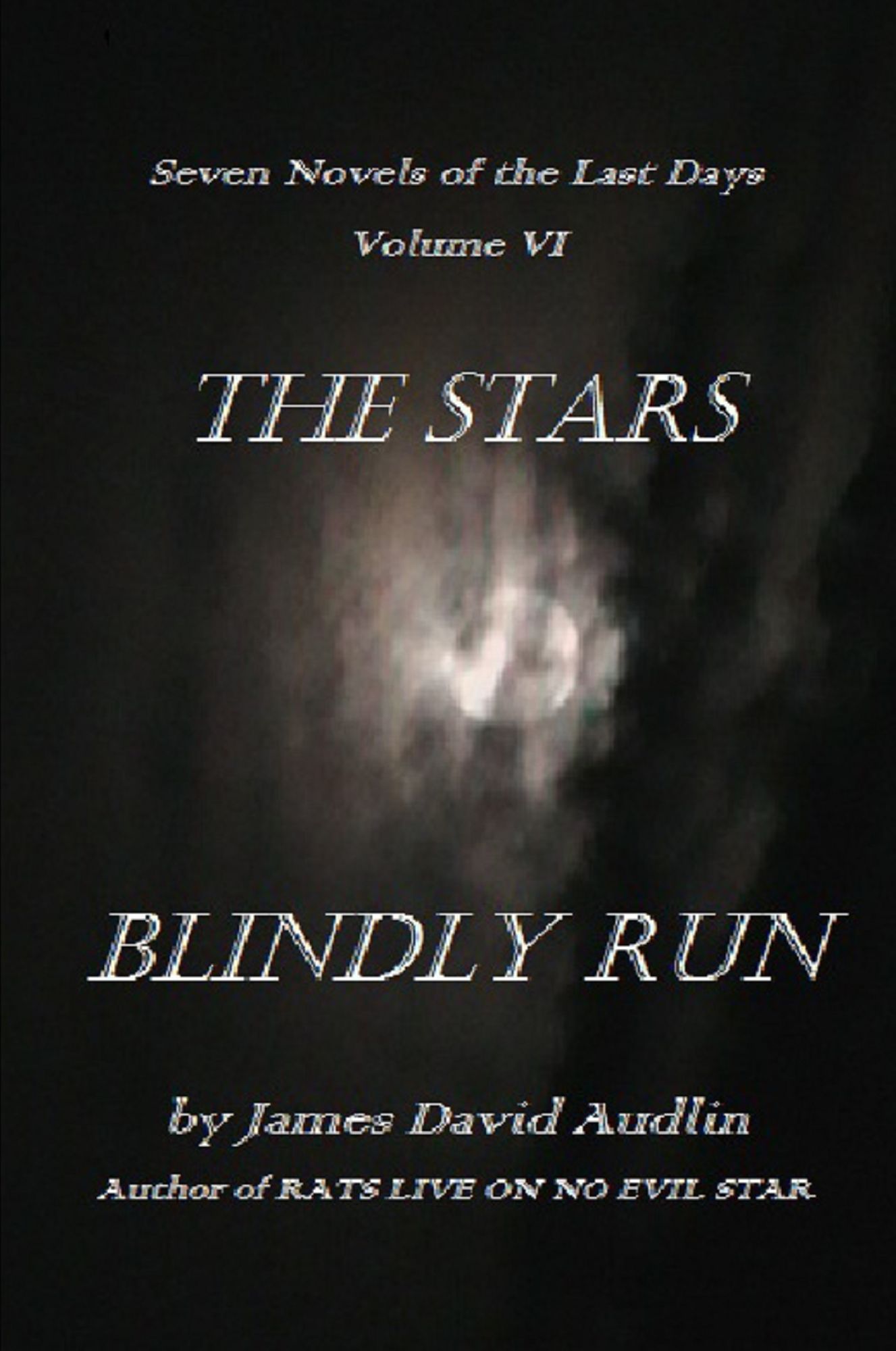 The Seven Last Days: Volume VI: The Stars Blindly Run