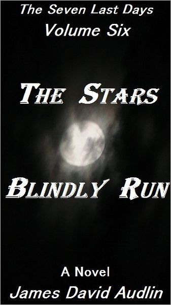 The Seven Last Days: Volume VI: The Stars Blindly Run