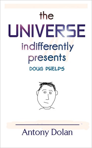 The Universe Indifferently Presents Doug Phelps