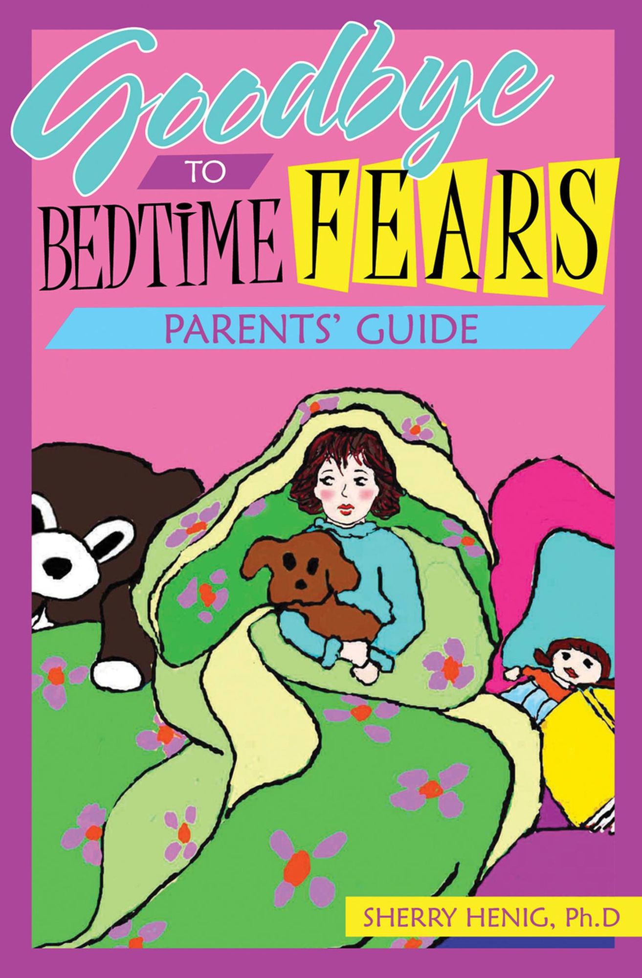 Goodbye to Bedtime Fears Parent's Guide: The Challenge of Putting a Frightened Child to Bed
