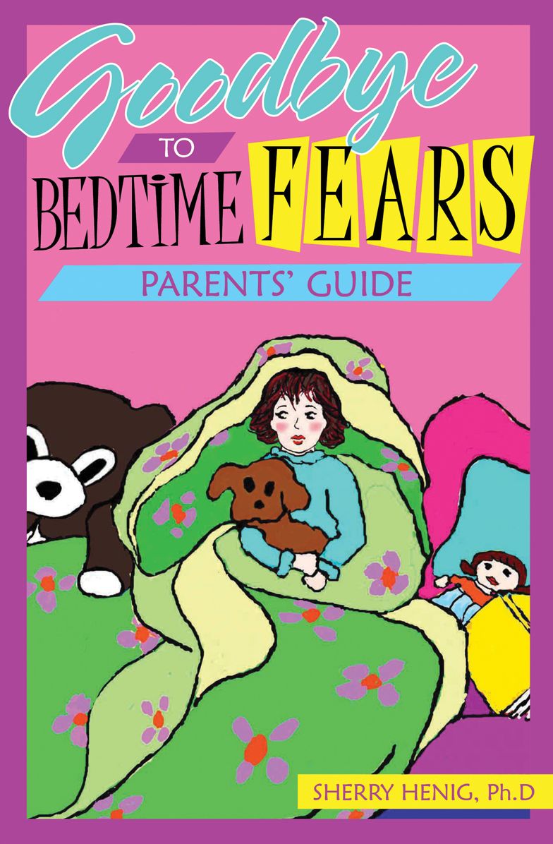 Goodbye to Bedtime Fears Parent's Guide: The Challenge of Putting a Frightened Child to Bed